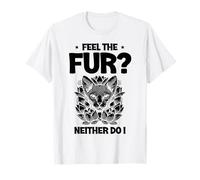 Feel The Fur Nither Do I Cat Enthusiast Feline Kitten Lover Maglietta