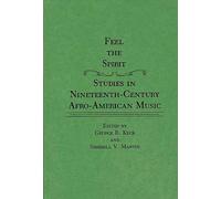 Feel the Spirit: Studies in Nineteenth-Century Afro-American Music