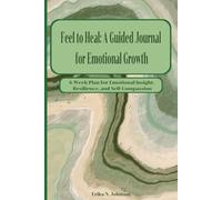 Feel to Heal: A Guided Journal for Emotional Growth: 6 Week Plan for Emotional Insight, Resilience, and Self-Compassion