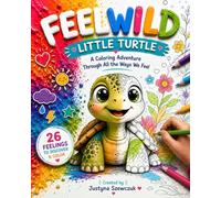 Feel Wild Little Turtle: A Coloring Adventure Through All the Ways We Feel