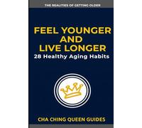Feel Younger and Live Longer: 28 Healthy Aging Habits That Help You Stay Strong, Sharp, and Independent