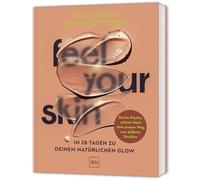 Feel your Skin: Natürlicher Glow in 28 Tagen - Rezepte, Yoga und Self-Care für eine schöne Haut