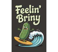 Feelin' Briny Pickle Notebook: Funny Notebook For Pickle Lovers And Surfers Who Love Surfing - 6x9 120 Page College Ruled Lined Paper