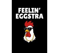 Feelin Eggstra Notebook: Funny Chicken Humor Gift