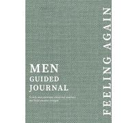 Feeling Again: Men Guided Journal to help men overcome emotional numbness and build emotion strength