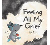 Feeling All My Grief: A secular grief book for young children (about death, loss, and healing)