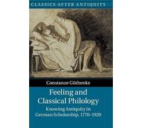 Feeling and Classical Philology: Knowing Antiquity in German Scholarship, 1770-1920