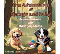 Feeling Anxious and Managing Stress: The Adventures of George and Ruby, Book 4