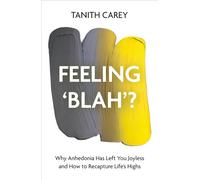 Feeling Blah?: Why Anhedonia Has Left You Joyless and How to Recapture Life's Highs