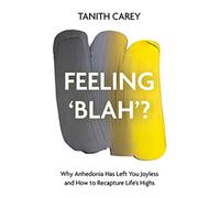 Feeling Blah?: Why Anhedonia Has Left You Joyless and How to Recapture Life's Highs