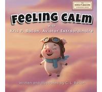 Feeling Calm: With Kris P. Bacon, Aviator Extraordinaire