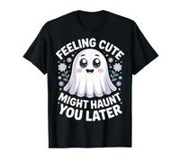 Feeling Cute Might Haunt You Later Halloween Ride - Maglietta