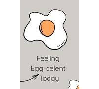 Feeling Egg-celent Today: The Ultimate Notebook for the Business Notes, Study, Creativity & Goals