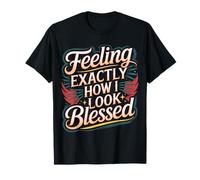 Feeling Exactly How I Look Blessed Ispiratore |- Maglietta