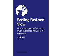 Feeling Fast and Slow: How autistic people feel far too much and far too little, all at the same time