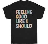 Feeling Good Like I Should Happiness Motivational Love Cotton Men's T-Shirt Unisex Tee Black S