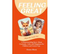 Feeling Great Starts with Little Moments: A Heartwarming Story About Gratitude, Calm, and Happiness for Children and Grown-Ups