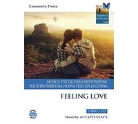 Feeling love. Musica, psicologia e meditazione per ritrovare una nuova felicità di coppia. Con CD-Audio