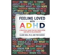 Feeling Love with ADHD: A Practical Guide For Self Regulation And Hope In Relationships