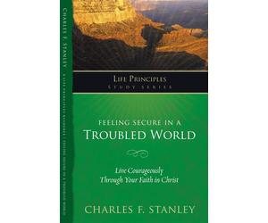 Feeling Secure in a Troubled World: Live Courageously Through Your Faith i...