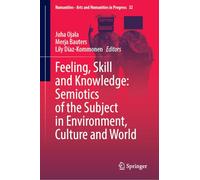 Feeling, Skill and Knowledge: Semiotics of the Subject in Environment, Culture and World: 32