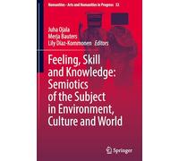 Feeling, Skill and Knowledge: Semiotics of the Subject in Environment, Culture and World: 32