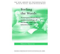 Feeling the Words: Neuropsychoanalytic Understanding of Memory and the Unconscious