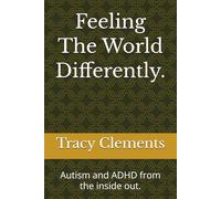 Feeling The World Differently.: Autism and ADHD from the inside out.