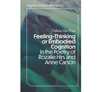 Feeling-Thinking or Embodied Cognition in the Poetry of Rozalie Hirs and Anne Carson