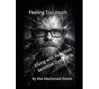 Feeling Too much: Living with Rejection Sensitive Dysphoria