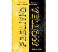 Feeling Yellow: Asian Americans and Yellowface in Twenty-First-Century Musical Theatre