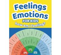 Feelings and Emotions Book for Kids: Social-Emotional Learning with Feelings Wheel, Mood Chart Activities & Coloring Pages for Calm Down Corner, Preschool & Kindergarten (Color Edition)