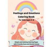 Feelings and Emotions Coloring Book for Kids Ages 3-6: Simple and Calming Coloring Pages with Friendly Faces and Gentle Scenes