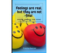 Feelings are real, but they are not final: Gift Notebook: Prayer journal for teens in handling their emotions