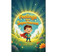 Feelings Are Superheroes: Your Child's Guide to Understanding Big Feelings with Courage and Kindness