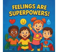 Feelings are Superpowers!: Educational Children's Book| A Journey of Emotions and Social Skills for Kids| Learning| Behavior| Home Schooling| 30 Pages| Size 8.5 x 8.5.