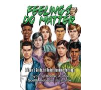 Feelings Do Matter: A Teen's Guide to Understanding Feelings