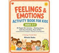 Feelings & Emotions Activity Book for Kids Ages 3-7: 84 Playful SEL Activities - Matching Games, Calm-Down Breathing, Mazes & More to Build Emotional Intelligence, Empathy and Self-Regulation