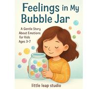 Feelings in My Bubble Jar: A Gentle Story About Emotions for Kids Ages 3-7