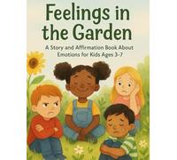 Feelings in the Garden: A Story and Affirmation Book About Emotions for Kids Ages 3-7