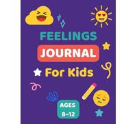 Feelings Journal for Kids Ages 8-12: Daily Mental Health Dairy for Boys & Girls