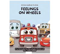Feelings on Wheels: A Fun Coloring Book to Help Kids Explore Their Emotions Through Vehicles