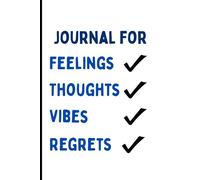 Feelings. Thoughts. Vibes. Regrets.: A Chaotic Little Journal for Processing Literally Everything (or Nothing at All)