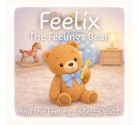 Feelix the Feelings Bear: And the Feeling of Self-Doubt