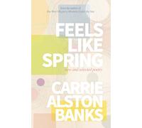 Feels Like Spring: New and Selected Poetry: New and Selected Poetry
