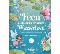 Feen Ausmalbuch für Kinder - Wasserfeen: Magisches Feen-Ausmalbuch mit Teichen, Flüssen und Wasserfreunden für Kinder von 3-7 Jahren