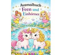 Feen - & Einhorn - Ausmalbuch: Ausmalbuch für Kinder ab 4 Jahren - mit Feen, Einhörnern, Rätseln und Mitmachseiten