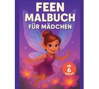 Feen Malbuch für Mädchen: Ab 6 Jahren: Zauberhafte Malvorlagen zur Konzentration & Entspannung, Bold & Easy Design, dicke Linien, ideales Geschenk für Schulkinder