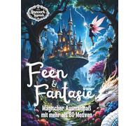 Feen und Fantasie: Ein märchenhaftes Ausmalbuch für Kinder & Erwachsene mit mehr als 80 magischen Illustrationen | Ideal als Geschenk zum Geburtstag oder zu Weihnachten