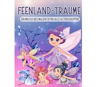 Feenland-Träume - Ein Magisches Malbuch für Alle Altersgruppen: Eine bezaubernde Sammlung von Feen, Waldwesen und magischen Szenen - Für Kinder, Jugendliche und Erwachsene